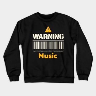 Warning may spontaneously start talking about music Crewneck Sweatshirt